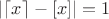 $|\lceil x\rceil-[x]|=1$
