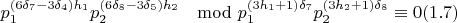 $$p_1^{(6\delta_7-3\delta_4)h_1}p_2^{(6\delta_8-3\delta_5)h_2}\mod p_1^{(3h_1+1)\delta_7}p_2^{(3h_2+1)\delta_8}\equiv 0 (1.7)$$