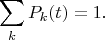 $$\sum \limits_k P_k(t) =1 .$$