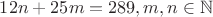 $12n+25m=289, m, n\in \mathbb{N}$