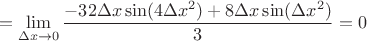 $$=\lim_{\Delta x \to 0}\frac {-32\Delta x \sin (4\Delta x^2)+8\Delta x \sin(\Delta x^2)}{3}=0$$