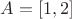 $A=[1,2]$