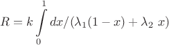 $$R=k\int\limits_{0}^{1}dx/(\lambda_1(1-x)+\lambda_2 \ x)$$