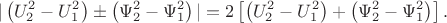 $$|\left( {U_2^2  - U_1^2 } \right) \pm \left( {\Psi _2^2  - \Psi _1^2 } \right)| = 2\left[ {\left( {U_2^2  - U_1^2 } \right) + \left( {\Psi _2^2  - \Psi _1^2 } \right)} \right].$$