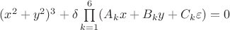 $(x^2+y^2)^3+\delta\prod\limits_{k=1}^6(A_kx+B_ky+C_k\varepsilon)=0$