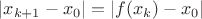 $|x_{k+1}-x_0|=|f(x_k)-x_0|$