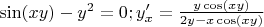 $\sin(xy)-y^2=0; y'_x=\frac{y \cos(xy)}{2y-x \cos (xy)}$