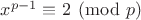 $x^{p-1} \equiv 2 \pmod p$