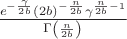 $\frac{e^{-\frac{\gamma }{2 b}} \left(2 b \right)^{-\frac{n}{2 b}} \gamma ^{\frac{n}{2 b}-1}}{\Gamma \left(\frac{n}{2 b}\right)}$ $\frac{e^{-\frac{\gamma }{2 b}} \left(2 b \right)^{-\frac{n}{2 b}} \gamma ^{\frac{n}{2 b}-1}}{\Gamma \left(\frac{n}{2 b}\right)}$