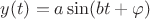 $y(t)=a\sin(bt+\varphi)$