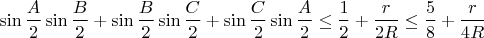 $$\sin\frac{A}{2}\sin\frac{B}{2}+\sin\frac{B}{2}\sin\frac{C}{2}+\sin\frac{C}{2}\sin\frac{A}{2}\le \dfrac{1}{2}+\dfrac{r}{2R}\le \dfrac{5}{8}+\dfrac{r}{4R}$$