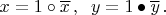 $x = 1 \circ \overline{x}\,, \;\; y = 1 \bullet \overline{y}\,.$