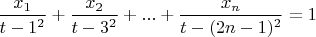 $\dfrac{x_1}{t-1^2}+\dfrac{x_2}{t-3^2}+...+\dfrac{x_n}{t-(2n-1)^2}=1$