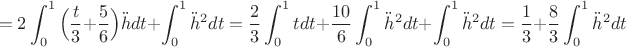 $$=2\displaystyle\int_0^1\Big(\dfrac{t}{3}+\dfrac56\Big)\ddot{h}dt+\displaystyle\int_0^1\ddot{h}^2dt=\dfrac{2}{3}\displaystyle\int_0^1tdt+\dfrac{10}6\displaystyle\int_0^1\ddot{h}^2dt+\displaystyle\int_0^1\ddot{h}^2dt=\dfrac{1}{3}+\dfrac{8}{3}\displaystyle\int_0^1\ddot{h}^2dt$