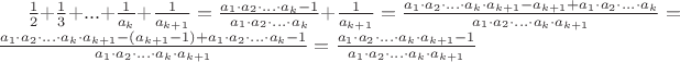 $\frac{1}{2}+\frac{1}{3}+...+\frac{1}{a_k}+\frac{1}{a_{k+1}} = \frac{a_1 \cdot a_2 \cdot ... \cdot a_k - 1}{a_1 \cdot a_2 \cdot ... \cdot a_k} + \frac{1}{a_{k+1}} = \frac{a_1 \cdot a_2 \cdot ... \cdot a_k \cdot a_{k+1} - a_{k+1} + a_1 \cdot a_2 \cdot ... \cdot a_k}{a_1 \cdot a_2 \cdot ... \cdot a_k \cdot a_{k+1}} =  \frac{a_1 \cdot a_2 \cdot ... \cdot a_k \cdot a_{k+1} - (a_{k+1}-1) + a_1 \cdot a_2 \cdot ... \cdot a_k - 1}{a_1 \cdot a_2 \cdot ... \cdot a_k \cdot a_{k+1}} = \frac{a_1 \cdot a_2 \cdot ... \cdot a_k \cdot a_{k+1} - 1}{a_1 \cdot a_2 \cdot ... \cdot a_k \cdot a_{k+1}}$