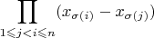 ${\displaystyle \prod_{1\leqslant j<i\leqslant n}(x_{\sigma(i)}-x_{\sigma(j)})}$