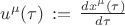 $u^{\mu}(\tau) \, := \, \frac{d x^{\mu}(\tau)}{d\tau} $