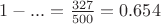 $1 - ... = \frac{327}{500}=0.654$
