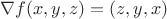 $\nabla f(x,y,z) = (z,y,x)$