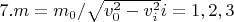 $7.m=  m_{0} / \sqrt{v_{0}^{2} - v_{i}^{2}}  i=1,2,3$