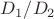 $D_1/D_2$