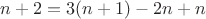 $n+2=3(n+1)-2n+n$
