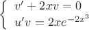 $$\left\{
\begin{array}{lcl}
 v'+2xv=0 \\
 u'v=2xe^{-2x^3} \\
\end{array}
\right.$$