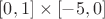 $[0,1] \times [ - 5,0]$