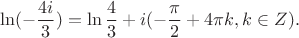 $$\ln(-\frac{4i}{3}) = \ln\frac{4}{3} + i(-\frac{\pi}{2} + 4\pi k, k \in Z).$$
