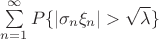 $\sum\limits_{n=1}^\infty P\{|\sigma_n\xi_n| > \sqrt{\lambda}\}$