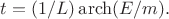 $t=(1/L)\operatorname{arch}(E/m).$
