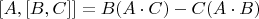 $[A, [B,C]]= B(A\cdot C) - C (A\cdot B)$