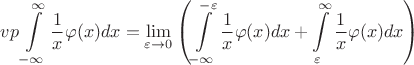 $$vp\int\limits_{-\infty}^{\infty}\frac{1}{x}\varphi(x)dx=\lim\limits_{\varepsilon\to0}\left(\int\limits_{-\infty}^{-\varepsilon}\frac{1}{x}\varphi(x)dx+\int\limits_{\varepsilon}^{\infty}\frac{1}{x}\varphi(x)dx\right)
$$