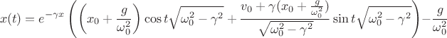 $$x(t)=e^{-\gamma x}\left(\left(x_0+\frac{g}{\omega_0^2}\right)\cos t\sqrt{\omega_0^2-\gamma^2}+\frac{v_0+\gamma(x_0+\frac{g}{\omega_0^2})}{\sqrt{\omega_0^2-\gamma^2}}\sin t\sqrt{\omega_0^2-\gamma^2}\right)-\frac{g}{\omega_0^2}$$