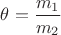$\theta=\dfrac{m_1}{m_2}$