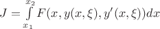 $\[J = \int\limits_{{x_1}}^{{x_2}} {F(x,y(x,\xi ),y'(x,\xi ))dx} \]$