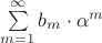 $\sum\limits_{m=1}^{\infty}{b_m \cdot \alpha^m}$