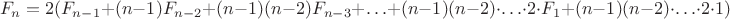 $$F_n=2(F_{n-1}+(n-1)F_{n-2}+(n-1)(n-2)F_{n-3}+\ldots+(n-1)(n-2)\cdot\ldots \cdot 2\cdot F_1+(n-1)(n-2)\cdot\ldots \cdot2\cdot 1)$$