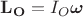 $\mathbf{L_O}=I_O\boldsymbol{\omega}$