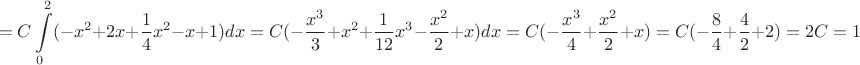 $$=C\int\limits_{0}^{2}(-x^2+2x+\dfrac{1}{4}x^2-x+1)dx=C(-\dfrac{x^3}{3}+x^2+\dfrac{1}{12}x^3-\dfrac{x^2}{2}+x)dx=C(-\dfrac{x^3}{4}+\dfrac{x^2}{2}+x)=C(-\dfrac{8}{4}+\dfrac{4}{2}+2)=2C=1$$