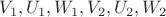 $V_1, U_1, W_1, V_2, U_2, W_2$