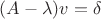 $(A-\lambda)v=\delta$