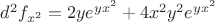 $d^{2}f_{x^{2}}=2ye^{yx^{2}}+4x^{2}y^{2}e^{yx^{2}}$