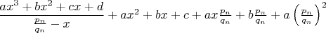 $\dfrac{ax^3+bx^2+cx+d}{\frac{p_n}{q_n}-x}+ax^2+bx+c+ax\frac{p_n}{q_n}+b\frac{p_n}{q_n}+a\left ( \frac{p_n}{q_n} \right )^2$