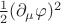 $\frac{1}{2}(\partial_{\mu} \varphi)^2$ $\frac{1}{2}(\partial_{\mu} \varphi)^2$