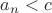 $a_n<c$