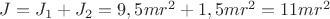 $J = J_1 + J_2 = 9,5mr^2 + 1,5mr^2 = 11mr^2$