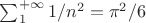 $\sum_1^{+\infty} 1/n^2= \pi^2/6$