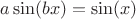 $a\sin(bx) = \sin (x) $