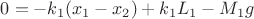 $0 = -k_1(x_1-x_2) + k_1L_1 - M_1 g$
